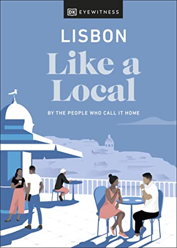 Lisbon Like a Local: By the People Who Call It Home (Local Travel Guide) von DK Eyewitness Travel
